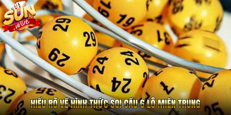 Hiểu rõ về hình thức soi cầu 6 lô miền Trung