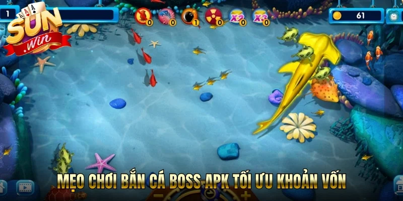 Mẹo chơi bắn cá boss apk tối ưu khoản vốn