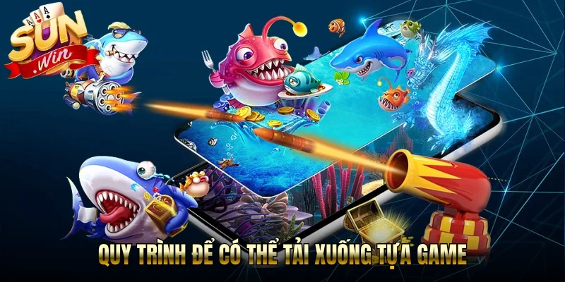 Quy trình để có thể tải xuống tựa game