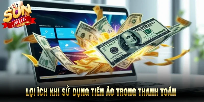 Lợi ích khi sử dụng tiền ảo trong thanh toán