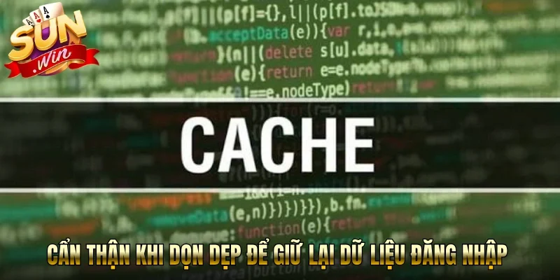 Cẩn thận khi dọn dẹp để giữ lại dữ liệu đăng nhập 