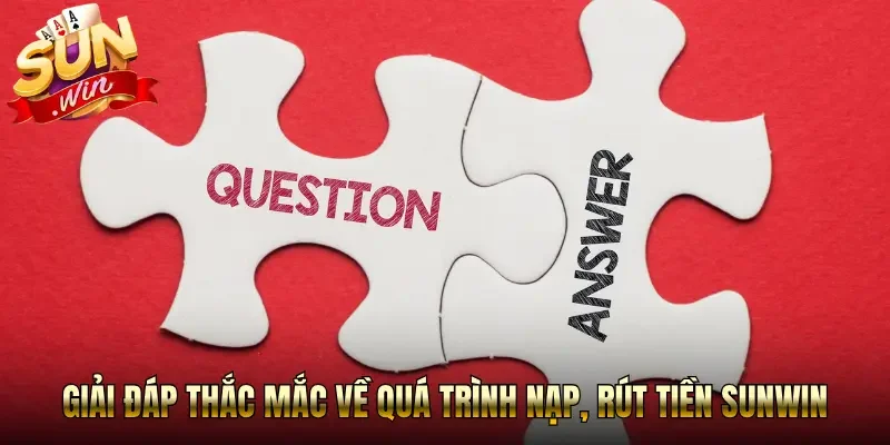 Giải đáp thắc mắc về quá trình nạp, rút tiền Sunwin