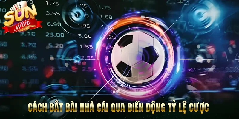Cách bắt bài nhà cái qua biến động tỷ lệ cược 