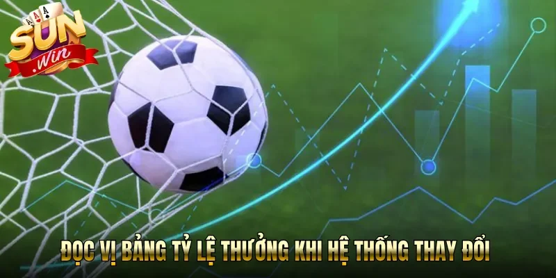 Đọc vị bảng tỷ lệ thưởng khi hệ thống thay đổi 