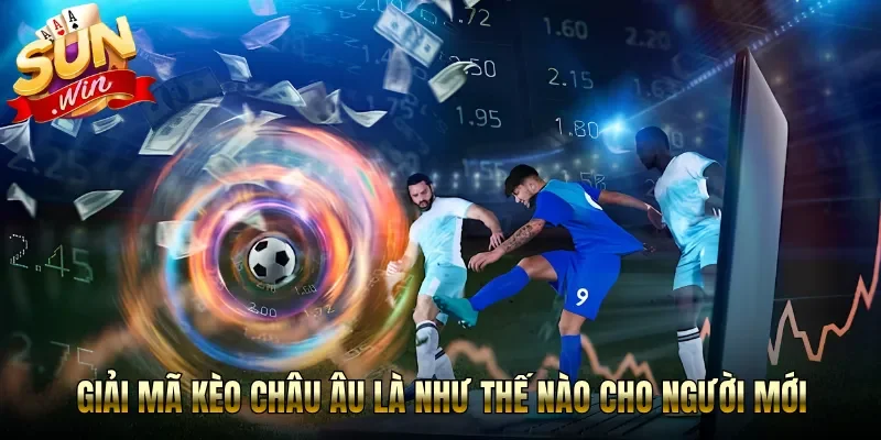 Giải mã kèo châu âu là như thế nào cho người mới 