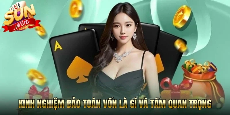 Kinh nghiệm bảo toàn vốn là gì và tầm quan trọng 