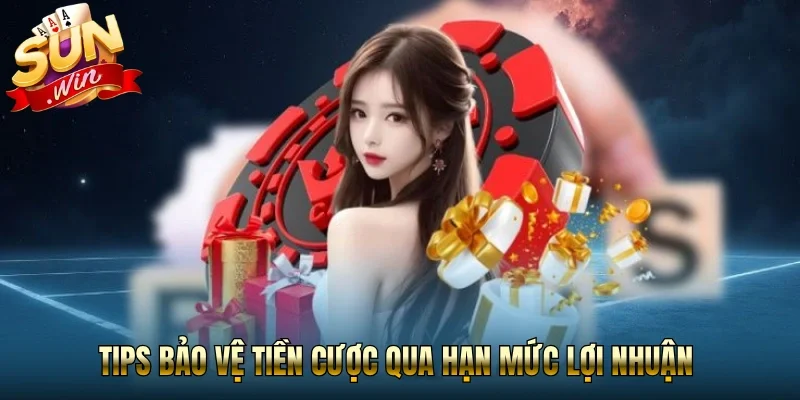 Tips bảo vệ tiền cược qua hạn mức lợi nhuận 