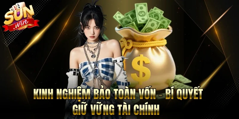 Kinh Nghiệm Bảo Toàn Vốn Sunwin - Chia Tiền Cược An Toàn