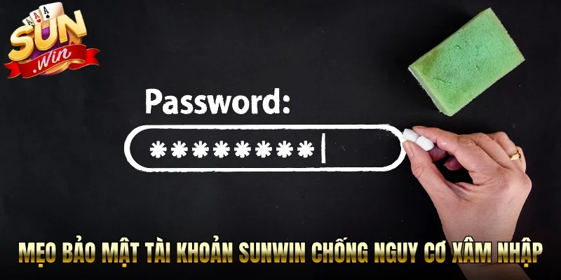 Mẹo bảo mật tài khoản Sunwin chống nguy cơ xâm nhập