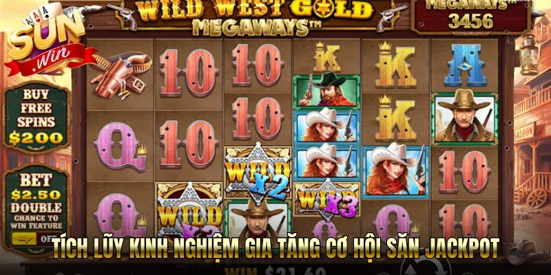 Tích lũy kinh nghiệm gia tăng cơ hội săn Jackpot