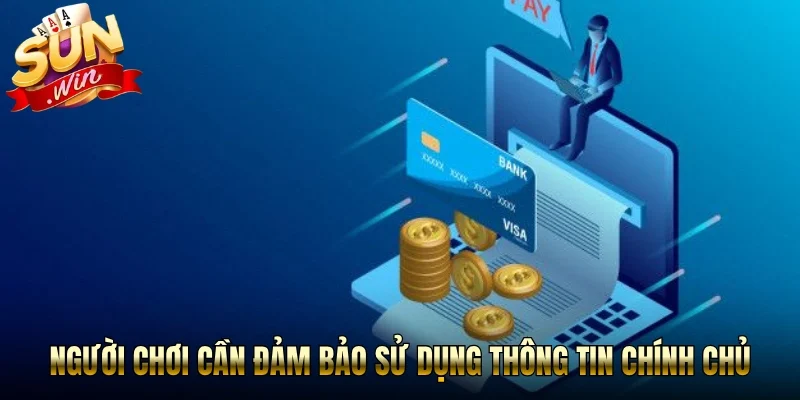 Người chơi cần đảm bảo sử dụng thông tin chính chủ