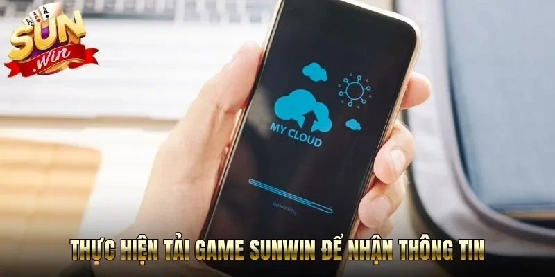 Thực hiện tải game Sunwin để nhận thông tin