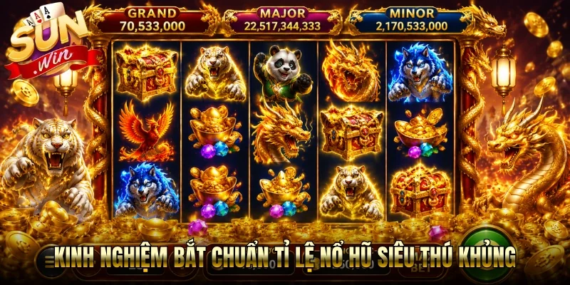 Kinh nghiệm bắt chuẩn tỉ lệ nổ hũ siêu thú khủng