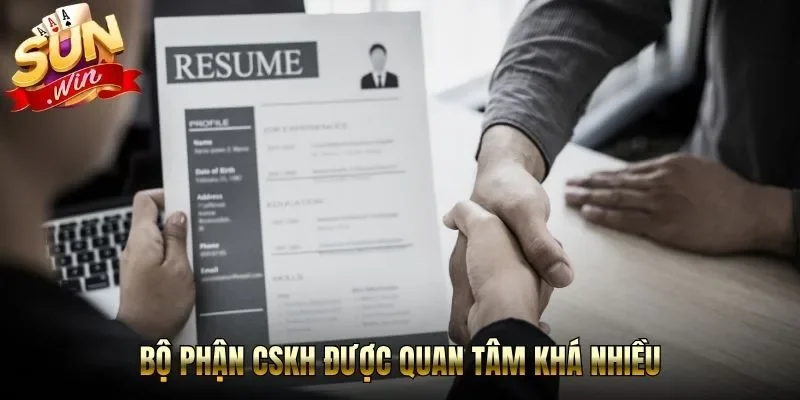 Bộ phận CSKH được quan tâm khá nhiều